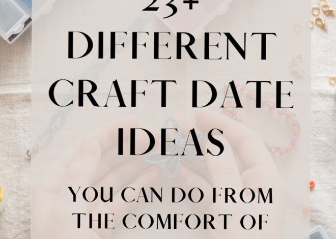 Creative Bonding: 23+ Meaningful Craft Date Ideas at Home • 🌹 242