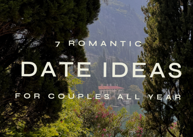 romanticizing your life • 7 Romantic Journeys to Nurture Love at Home and on the 731